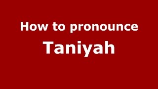 How to pronounce Taniyah