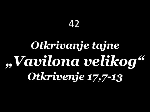 42 Otkrivanje tajne VAVILONA VELIKOG - Otkrivenje 17, 7-13: "I reče mu anđeo: Šta se čudiš?"