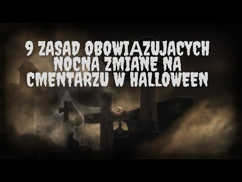 9 zasad obowiązujących nocną zmianę na cmentarzu w halloween - CreepyPasta na Halloween [PL]