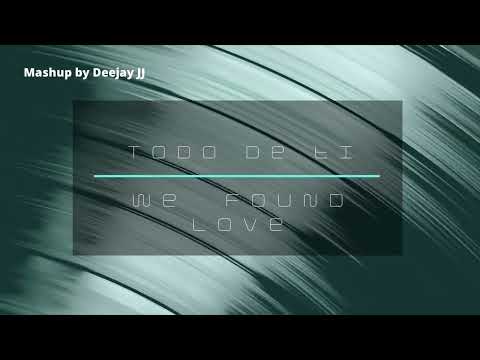 Todo De Ti vs We Found Love by Deejay JJ