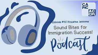 Sound Bites for Immigration Success Podcast - Episode 15 (Roxanne Jessome)