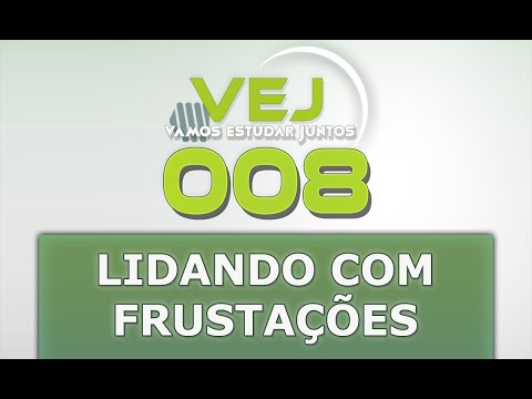 VEJ 008 - Lidando com frustrações