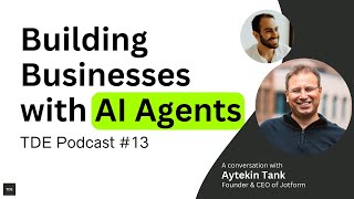 Building Businesses with AI Agents | TDE Podcast #13 - Aytekin Tank