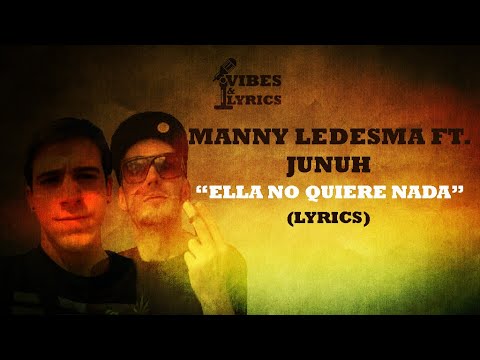 MANNY LEDESMA FT. JUNUH - ELLA NO QUIERE NADA (LYRICS)