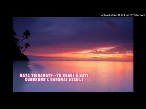 BATA TEINAMATI_TE BEEKI E BATI KUNGKUNG  ( BANEMAI ATAEI.)