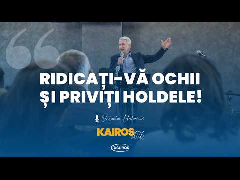 Valentin Hrihorciuc | Ridicați-vă ochii și priviți holdele! | Conferința Anuală Kairos 2026