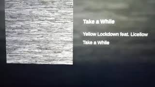 Download lagu Take a While Yellow Lockdown feat. Licellow mp3