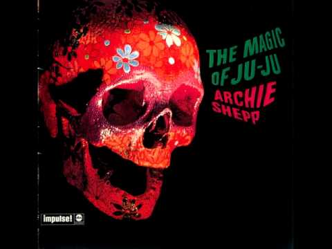 Archie Shepp - "The Magic of Ju-Ju" [Part 2 of 2]