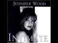 Jennifer Wood   Someone To Watch Over Me