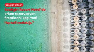 Sealight Resort Hotel’de erken rezervasyon zamanı! 🌊☀️