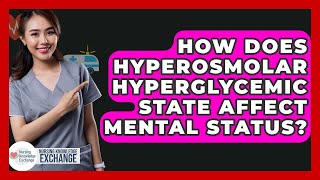 How Does Hyperosmolar Hyperglycemic State Affect Mental Status? - Nursing Knowledge Exchange