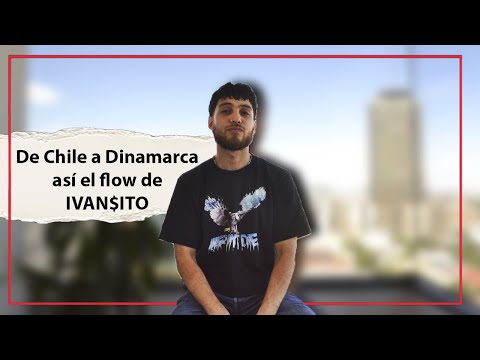 De Chile a Dinamarca así el flow de IVAN$ITO