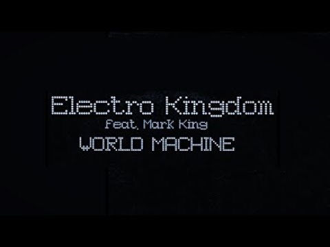 ELECTRO KINGDOM & MARK KING - WORLD MACHINE (The Original Mix)