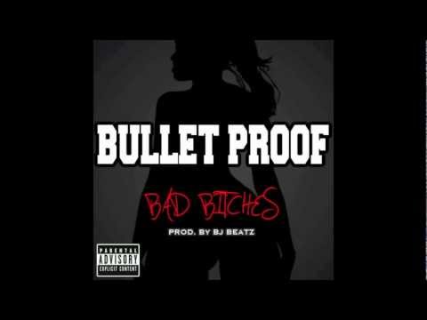 Bullet Proof - Bad Bitches - Prod. By Bj Beatz