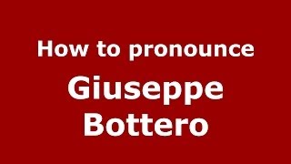 How to pronounce Giuseppe Bottero