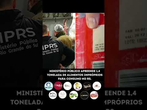 MINISTÉRIO PÚBLICO APREENDE 1,4 TONELADA DE ALIMENTOS IMPRÓPRIOS PARA CONSUMO NO RS