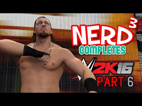 Nerd³ Completes... WWE 2K16 - 6 - Oh Jeeze