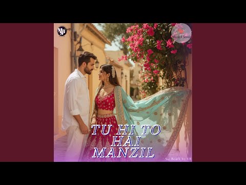 Tu Hi To Hai Manzil