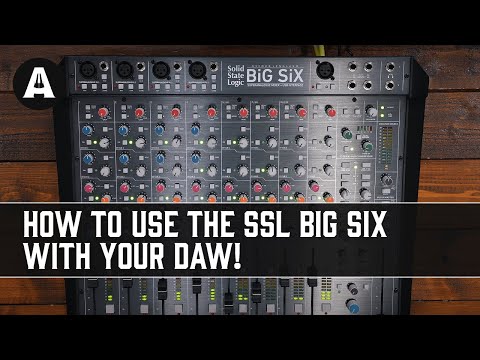 How to Use the SSL BiG SiX with Your DAW!