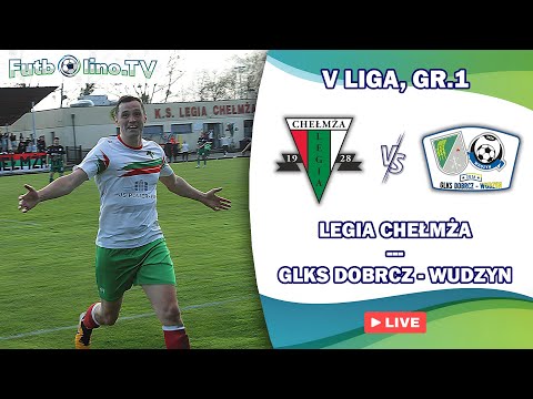 LEGIA CHEŁMŻA - GLKS DOBRCZ-WUDZYN | V LIGA, GR.1
