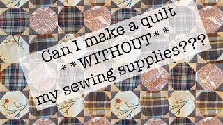 Can I make a quilt WITHOUT my sewing supplies | snowball quilt | sew along with me | thrifted fabric