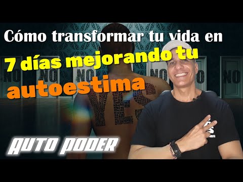 Cómo transformar tu vida en 7 días mejorando tu autoestima