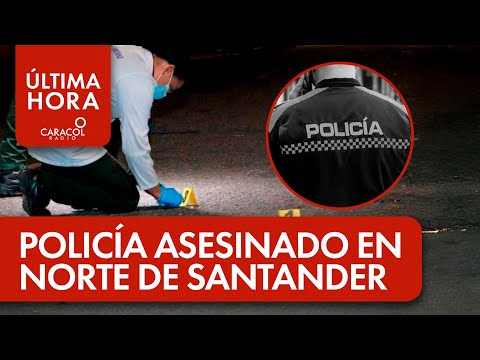 Asesinaron policía cuando estaba de descanso en Norte de Santander | Última Hora Caracol Radio