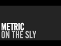 Metric - On The Sly