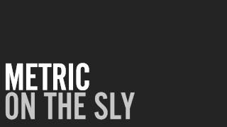 Metric - On The Sly