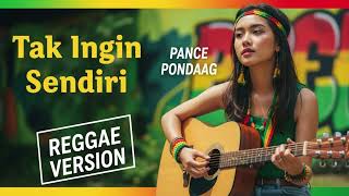 Download lagu TAK INGIN SENDIRI - Pance Pondaag | Cover Reggae Version mp3