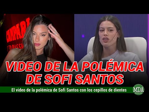 POLÉMICA con SOFI SANTOS por lo que HACÍA con los CEPILLO DE DIENTES de la GENTE que le CAÍA MAL
