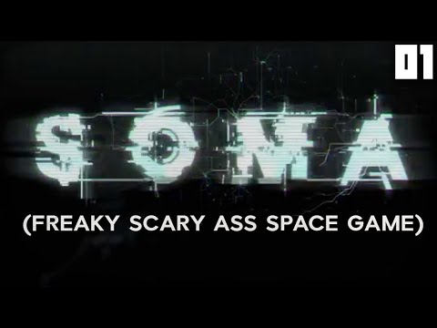 "SQUEAL LIKE A SCARED GIRL SCOUT!!!" SOMA Ep 01 - Sci-Fi Horror Survival 1080p HD Gameplay