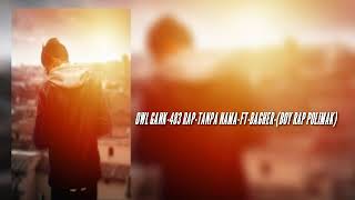 Download lagu OWL GANK-483 RAP-TANPA NAMA-FT-BAGHER-(BOY RAP POLIMAK) mp3