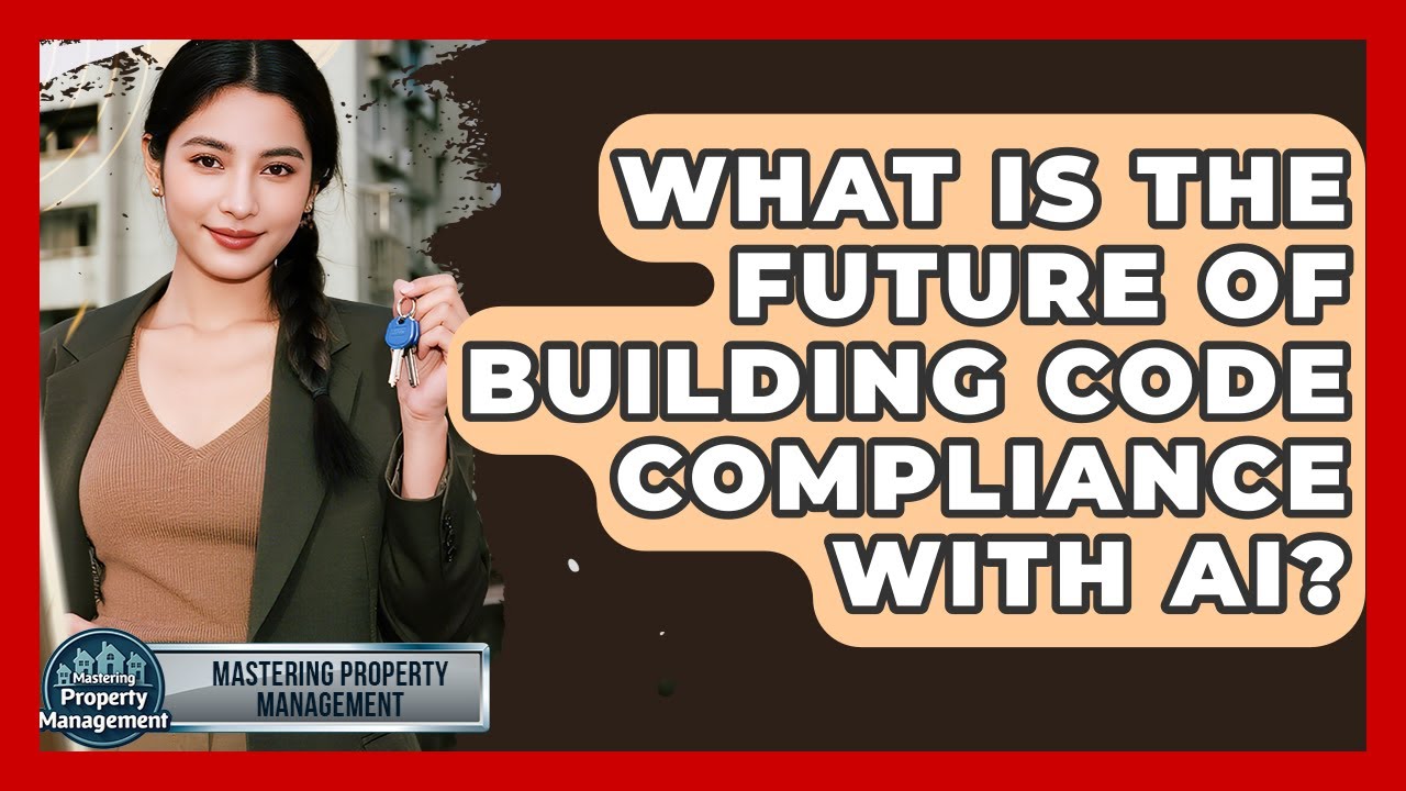 What Is The Future Of Building Code Compliance With AI? - Mastering Property Management