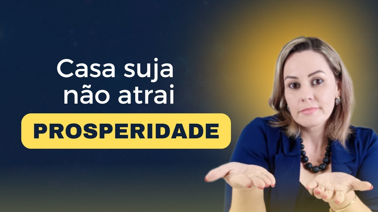 ✅ CASA SUJA E BAGUNÇADA NÃO ATRAI PROSPERIDADE