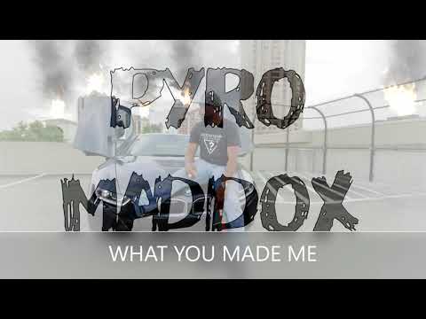 Pyro Maddox - What you made me