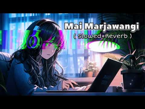 Mai Marjawangi | Slowed+Reverb | Dream Girl 2 | Ayushmann Khurrana, Ananya Panday| Lofi Song
