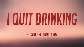 i quit drinking - Kelsea Ballerini, LANY (Lyrics Version) 🥃