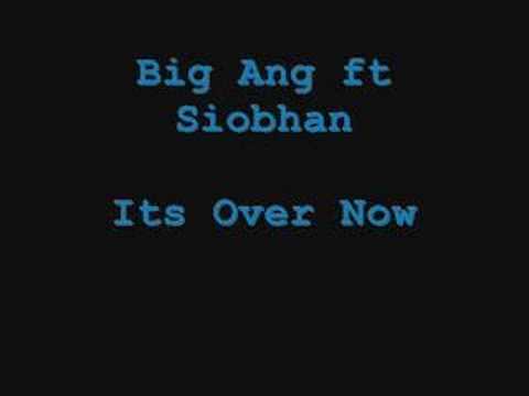 Big Ang ft Siobhan- Its Over Now