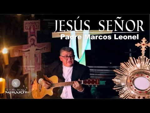 Jesús Señor - Padre Marcos Leonel