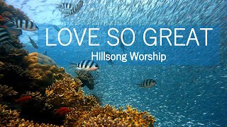 Love So Great (with lyrics) Hillsong Worship