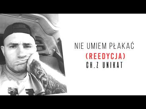 Ch.Z Unikat - Nie Umiem Płakać (Reedycja)