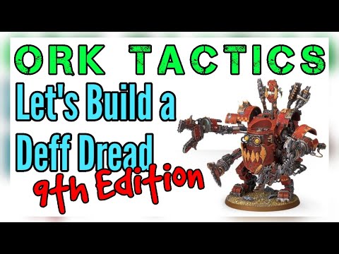 Let's Build a Deff Dread - 40k 9th Edition Ork Tactics