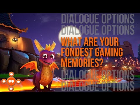 What are your fondest gaming memories? | DIALOGUE OPTIONS