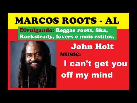 John Holt - I can't get you off my mind / MARCOS ROOTS - AL