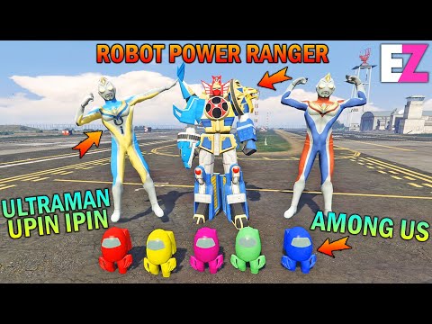 ULTRAMAN UPIN IPIN DAN AMONG US BUAT ROBOT RAKSASA POWER RANGER - GTA 5 SULTAN BOCIL