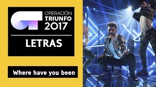 WHERE HAVE YOU BEEN - Agoney | OT 2017 | Gala 12- LETRA