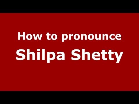 How to pronounce Shilpa Shetty