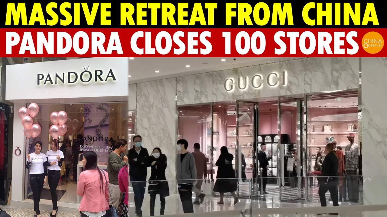 Massive Retreat: Western Brands Abandon China, Pandora Closes 100 Stores, Gucci & LV Exit Fast