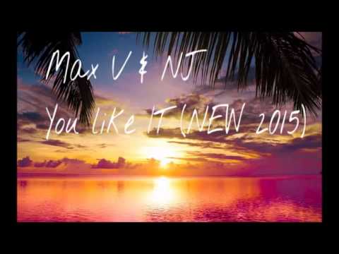Max V & NJ - You like IT (NEW 2015)